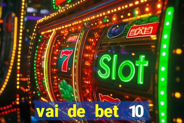 vai de bet 10 reais no cadastro